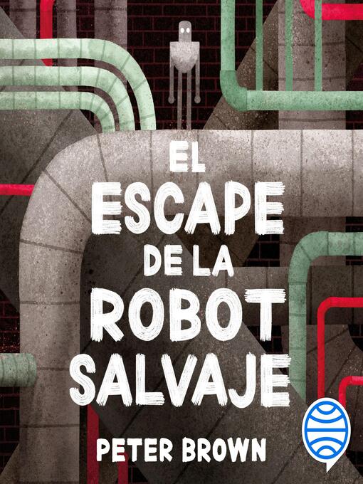 Title details for El escape de la robot salvaje by Peter Brown - Available
